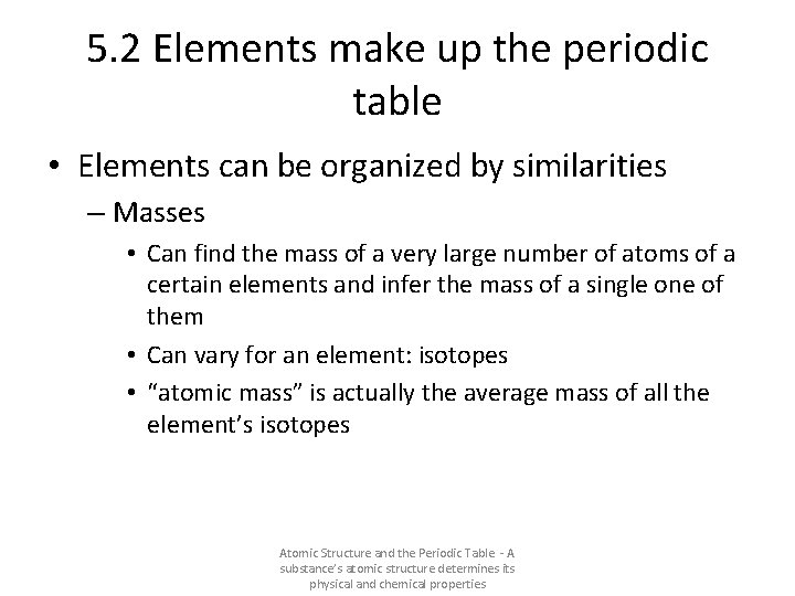 5. 2 Elements make up the periodic table • Elements can be organized by