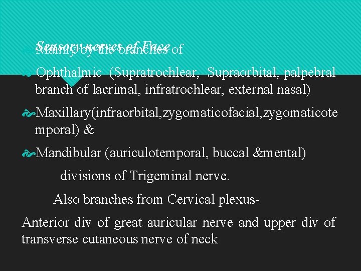 nerves of Face of Sensory Mainly by the branches Ophthalmic (Supratrochlear, Supraorbital, palpebral branch