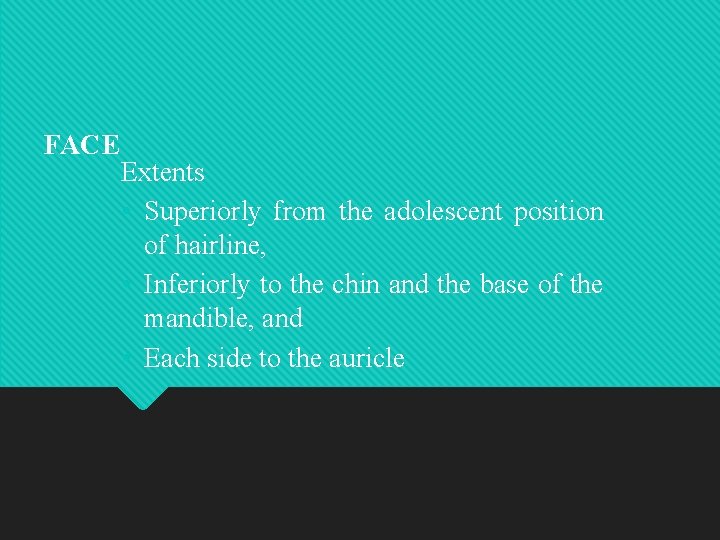 FACE Extents • Superiorly from the adolescent position of hairline, • Inferiorly to the