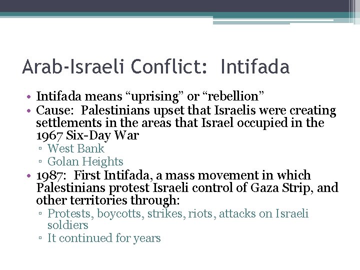 Arab-Israeli Conflict: Intifada • Intifada means “uprising” or “rebellion” • Cause: Palestinians upset that