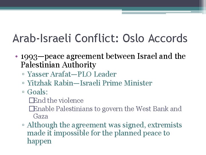 Arab-Israeli Conflict: Oslo Accords • 1993—peace agreement between Israel and the Palestinian Authority ▫