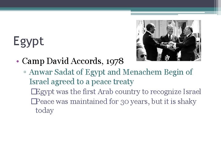 Egypt • Camp David Accords, 1978 ▫ Anwar Sadat of Egypt and Menachem Begin