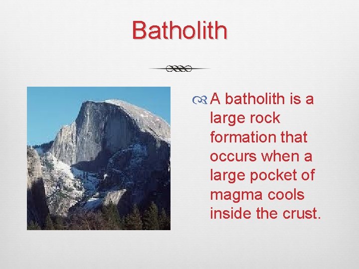 Batholith A batholith is a large rock formation that occurs when a large pocket