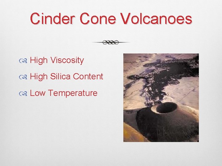 Cinder Cone Volcanoes High Viscosity High Silica Content Low Temperature 