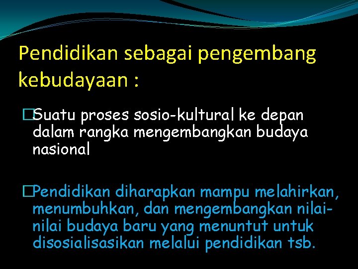 Pendidikan sebagai pengembang kebudayaan : �Suatu proses sosio-kultural ke depan dalam rangka mengembangkan budaya