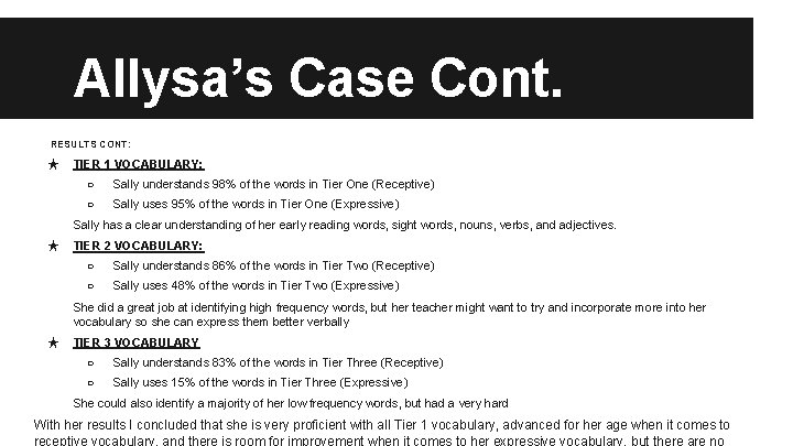 Allysa’s Case Cont. RESULTS CONT: ★ TIER 1 VOCABULARY: ○ Sally understands 98% of
