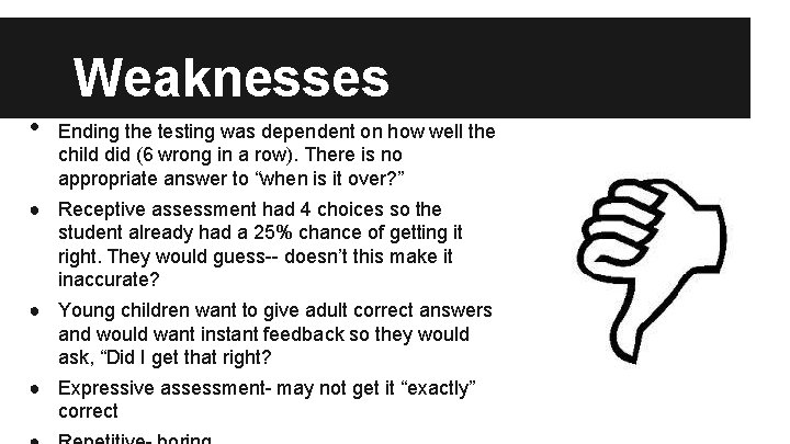  • Weaknesses Ending the testing was dependent on how well the child did