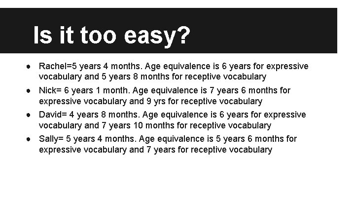 Is it too easy? ● Rachel=5 years 4 months. Age equivalence is 6 years