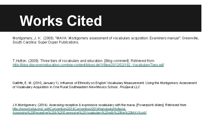 Works Cited Montgomery, J. K. (2008). “MAVA: Montgomery assessment of vocabulary acquisition: Examiners manual”.