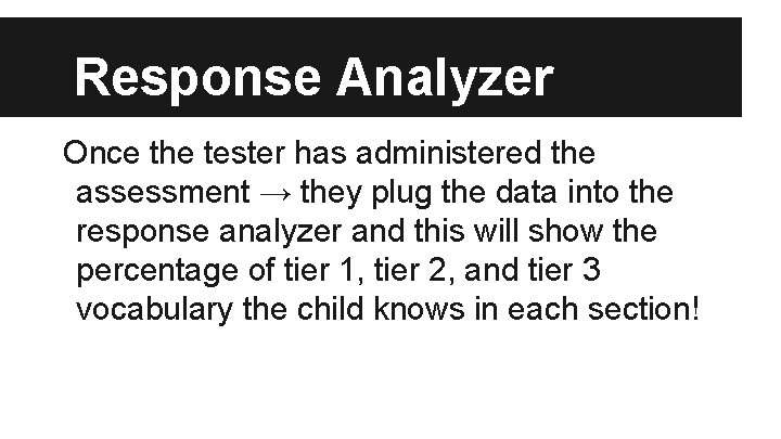 Response Analyzer Once the tester has administered the assessment → they plug the data
