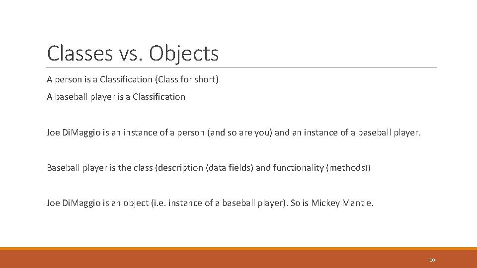 Classes vs. Objects A person is a Classification (Class for short) A baseball player Classes vs. Objects A person is a Classification (Class for short) A baseball player