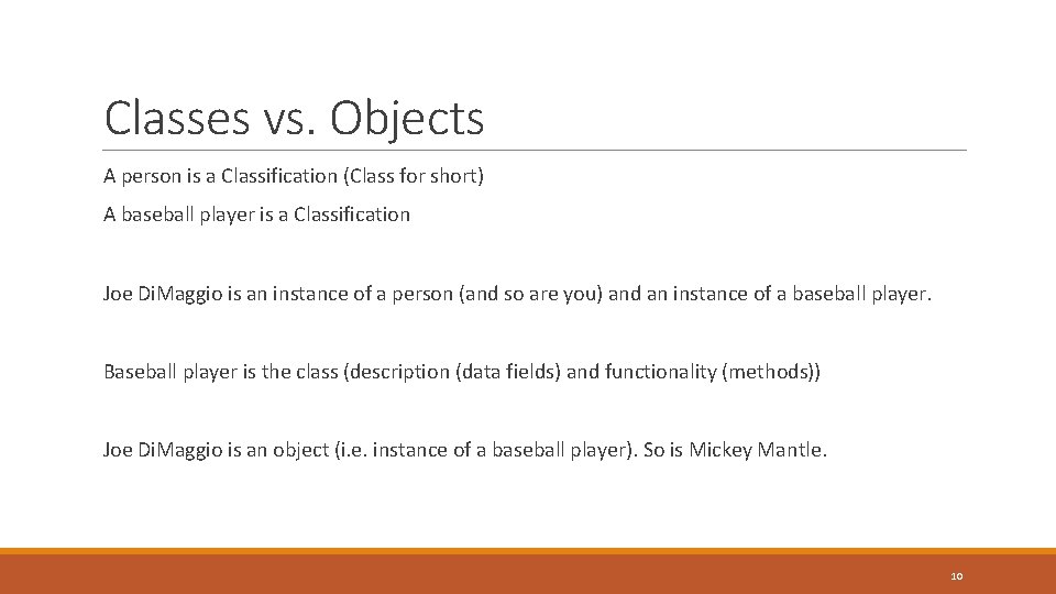 Classes vs. Objects A person is a Classification (Class for short) A baseball player