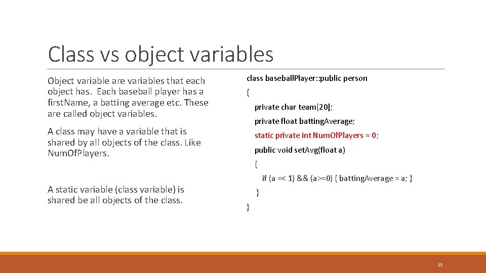 Class vs object variables Object variable are variables that each object has. Each baseball