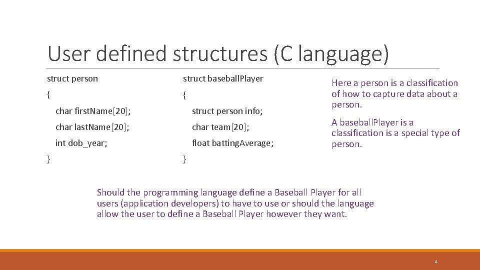 User defined structures (C language) struct person struct baseball. Player { { } char