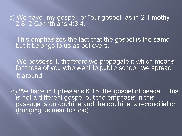 c) We have “my gospel” or “our gospel” as in 2 Timothy 2: 8;