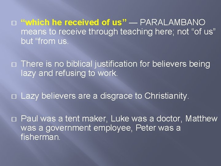 � “which he received of us” — PARALAMBANO means to receive through teaching here;