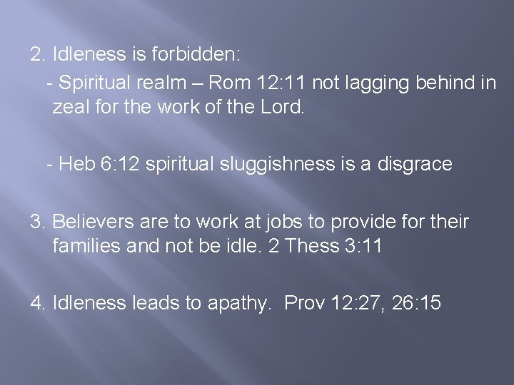 2. Idleness is forbidden: - Spiritual realm – Rom 12: 11 not lagging behind