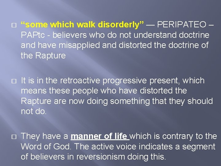 � “some which walk disorderly” — PERIPATEO – PAPtc - believers who do not