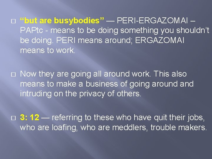 � “but are busybodies” — PERI-ERGAZOMAI – PAPtc - means to be doing something