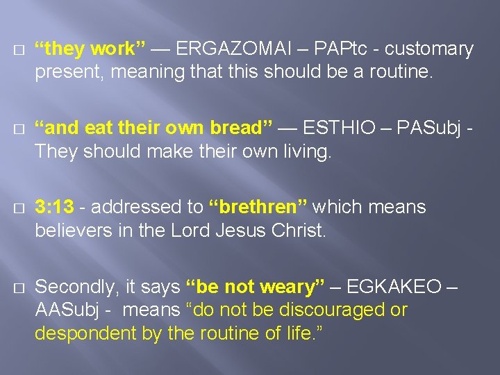 � “they work” — ERGAZOMAI – PAPtc - customary present, meaning that this should
