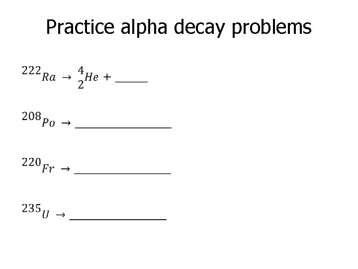 Practice alpha decay problems • 