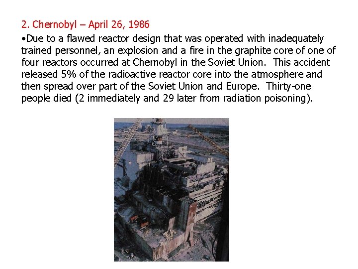 2. Chernobyl – April 26, 1986 • Due to a flawed reactor design that