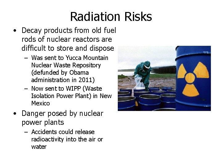Radiation Risks • Decay products from old fuel rods of nuclear reactors are difficult