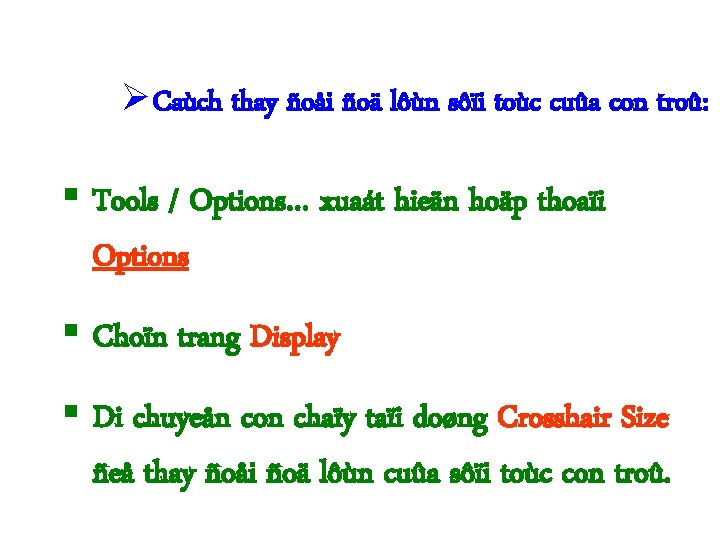  Caùch thay ñoåi ñoä lôùn sôïi toùc cuûa con troû: § Tools /