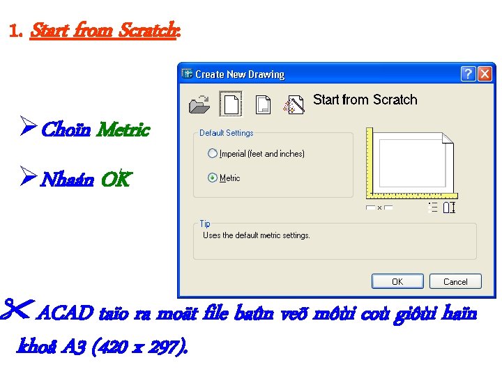 1. Start from Scratch: Choïn Metric Nhaán OK ACAD taïo ra moät file baûn