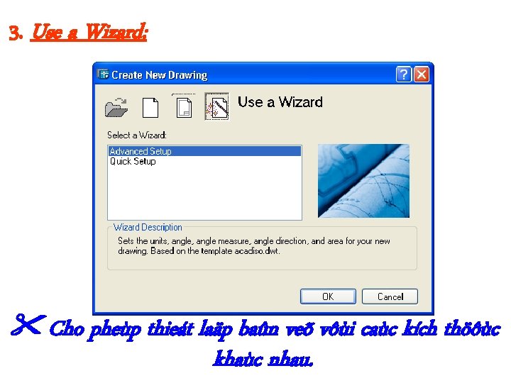 3. Use a Wizard: Cho pheùp thieát laäp baûn veõ vôùi caùc kích thöôùc