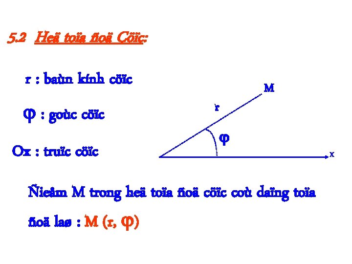5. 2 Heä toïa ñoä Cöïc: r : baùn kính cöïc : goùc cöïc