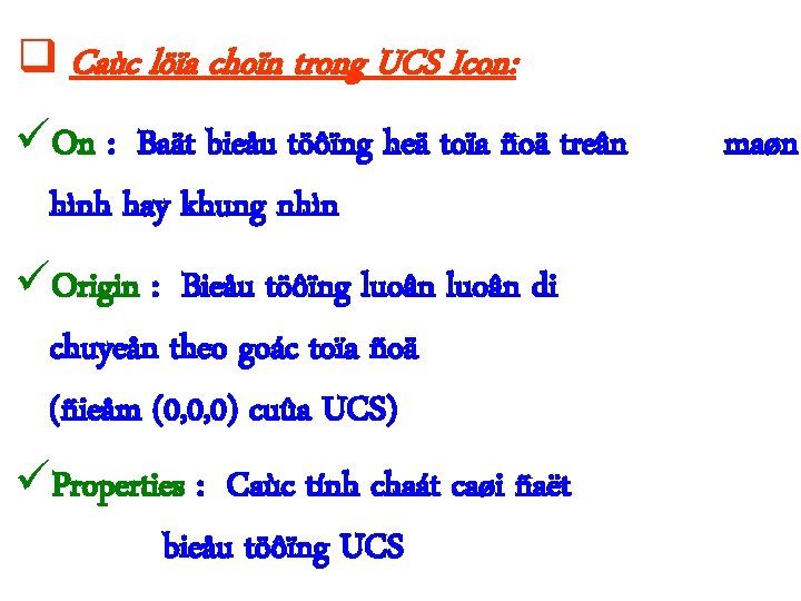 q Caùc löïa choïn trong UCS Icon: üOn : Baät bieåu töôïng heä toïa