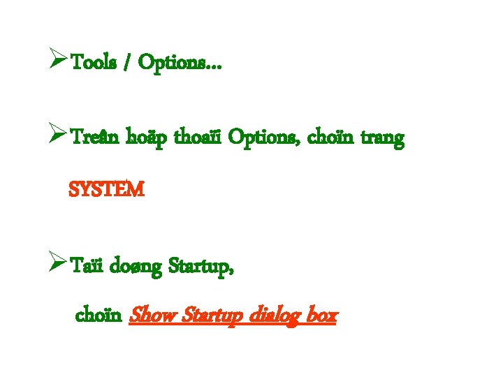  Tools / Options… Treân hoäp thoaïi Options, choïn trang SYSTEM Taïi doøng Startup,