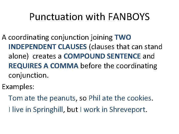 Punctuation with FANBOYS A coordinating conjunction joining TWO INDEPENDENT CLAUSES (clauses that can stand