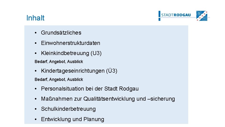 Inhalt • Grundsätzliches • Einwohnerstrukturdaten • Kleinkindbetreuung (U 3) Bedarf, Angebot, Ausblick • Kindertageseinrichtungen