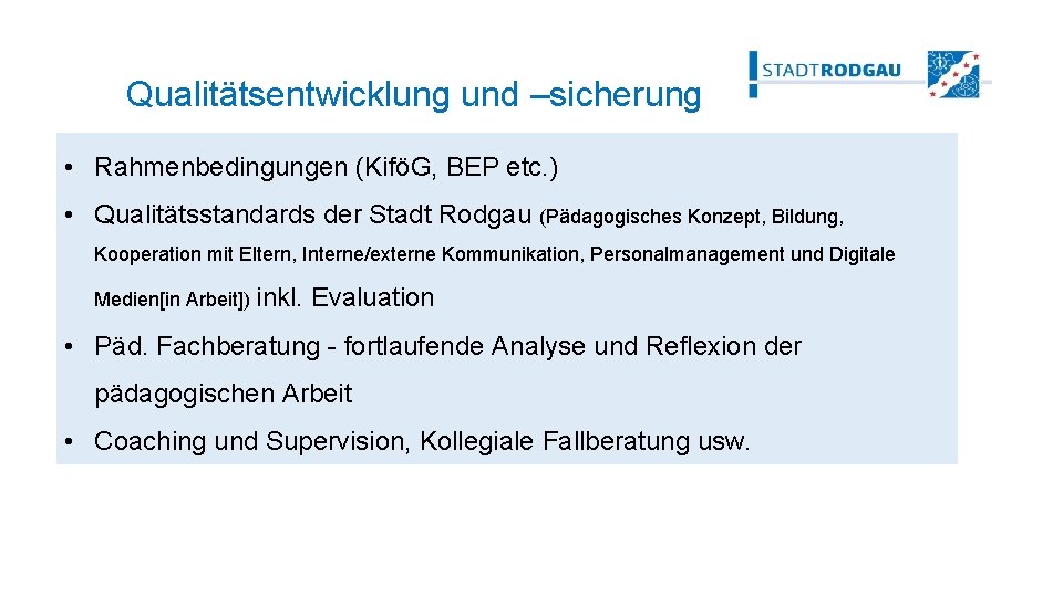 Qualitätsentwicklung und –sicherung • Rahmenbedingungen (KiföG, BEP etc. ) • Qualitätsstandards der Stadt Rodgau