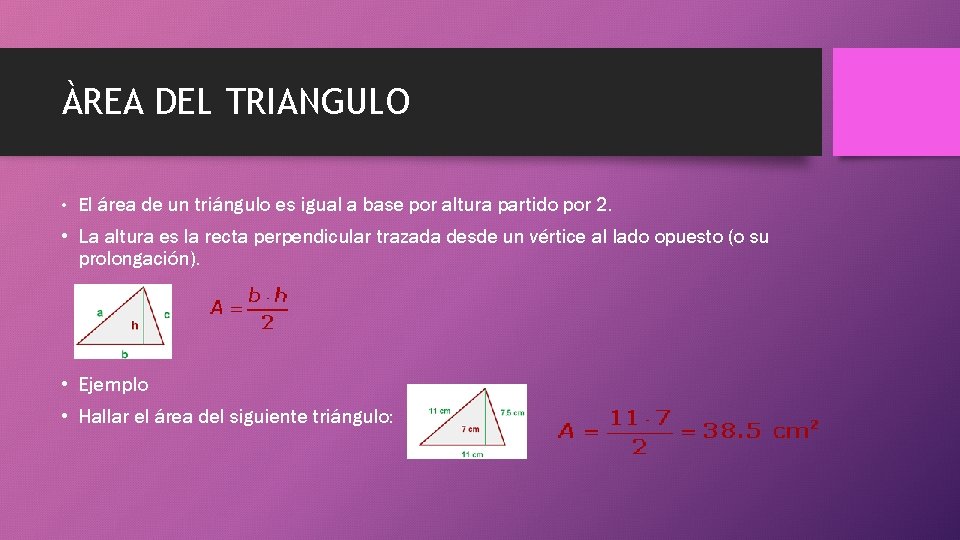 ÀREA DEL TRIANGULO • El área de un triángulo es igual a base por