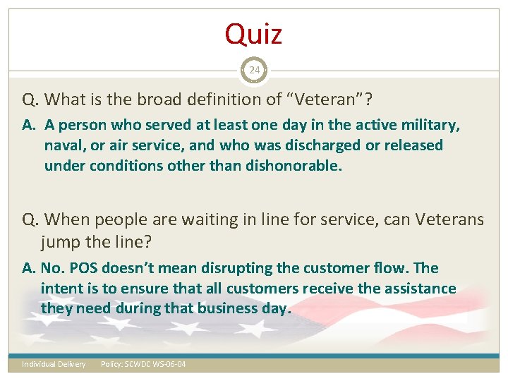 Quiz 24 Q. What is the broad definition of “Veteran”? A. A person who