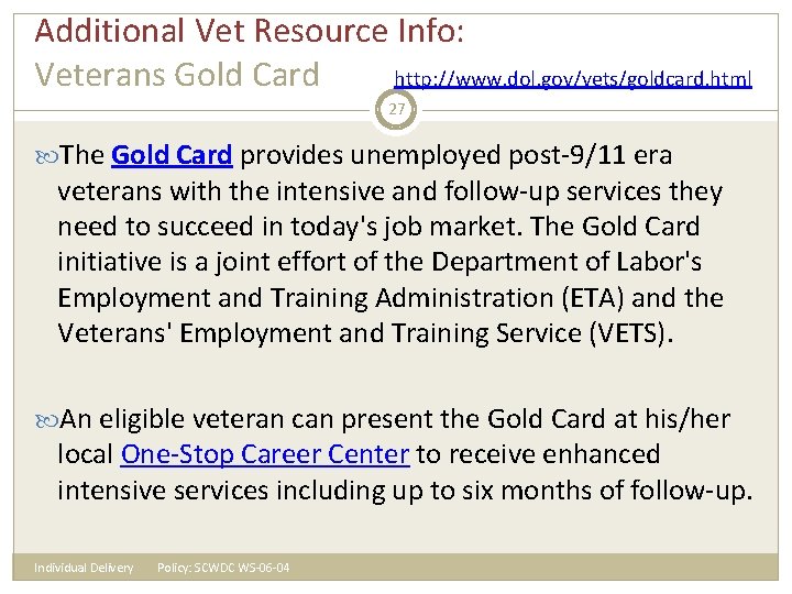 Additional Vet Resource Info: Veterans Gold Card http: //www. dol. gov/vets/goldcard. html 27 The