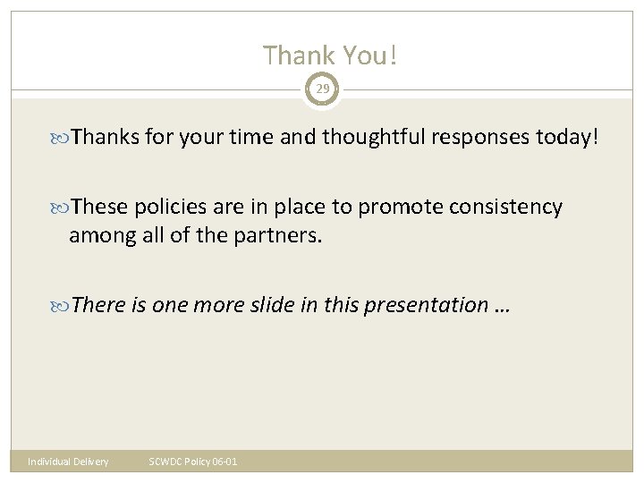 Thank You! 29 Thanks for your time and thoughtful responses today! These policies are