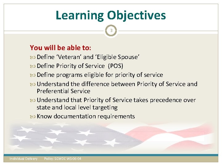 Learning Objectives 3 You will be able to: Define ‘Veteran’ and ‘Eligible Spouse’ Define