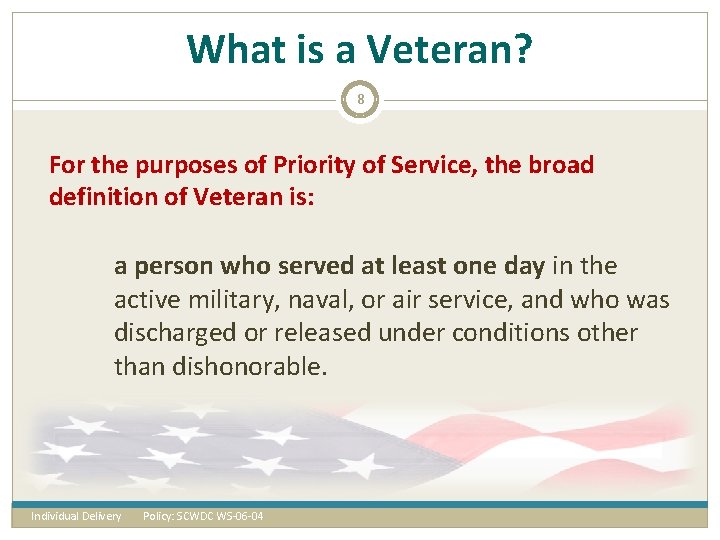 What is a Veteran? 8 For the purposes of Priority of Service, the broad