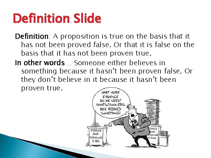 Definition Slide Definition: A proposition is true on the basis that it has not