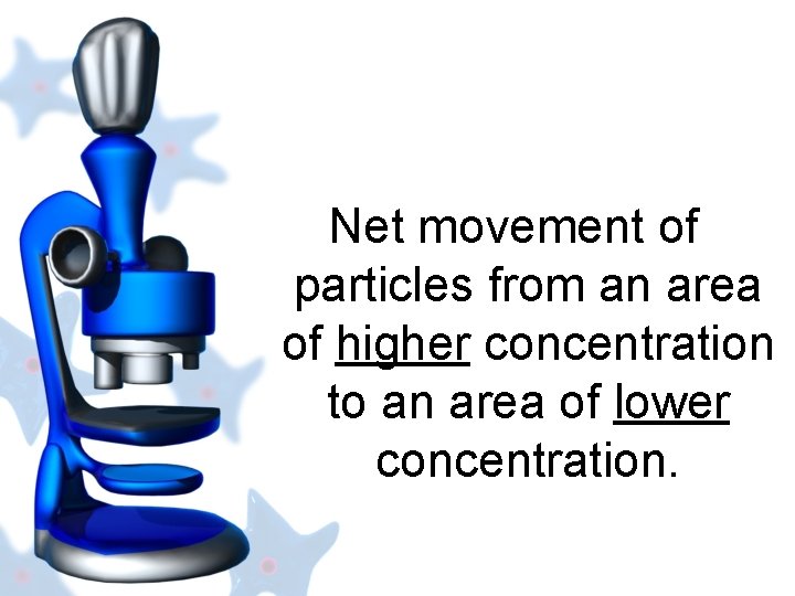 Net movement of particles from an area of higher concentration to an area of