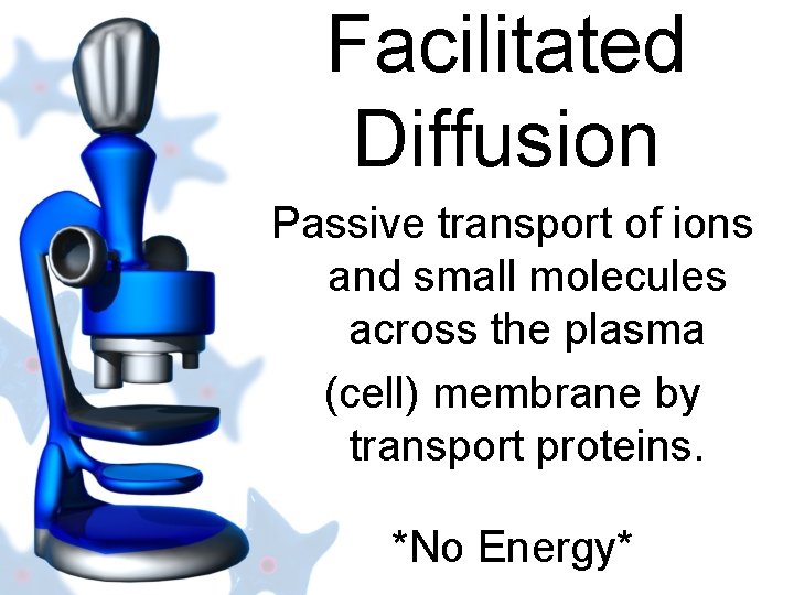 Facilitated Diffusion Passive transport of ions and small molecules across the plasma (cell) membrane