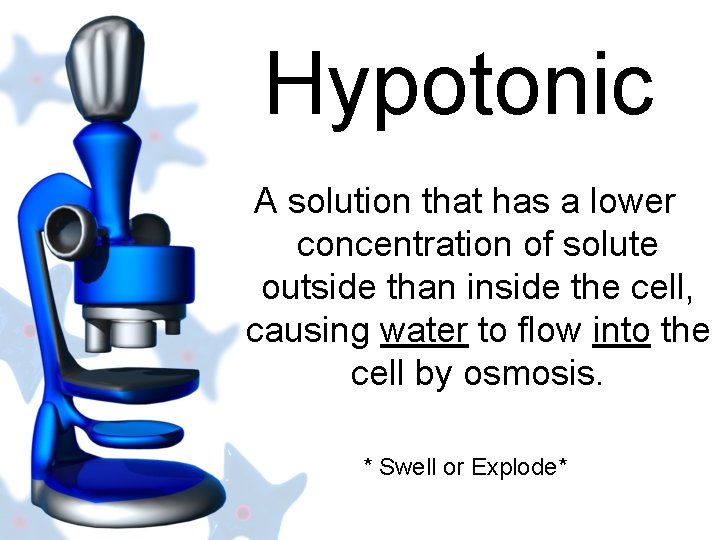 Hypotonic A solution that has a lower concentration of solute outside than inside the