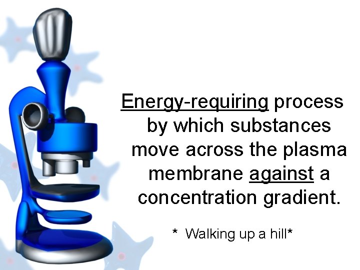 Energy-requiring process by which substances move across the plasma membrane against a concentration gradient.