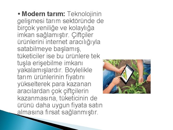  • Modern tarım: Teknolojinin gelişmesi tarım sektöründe de birçok yeniliğe ve kolaylığa imkan