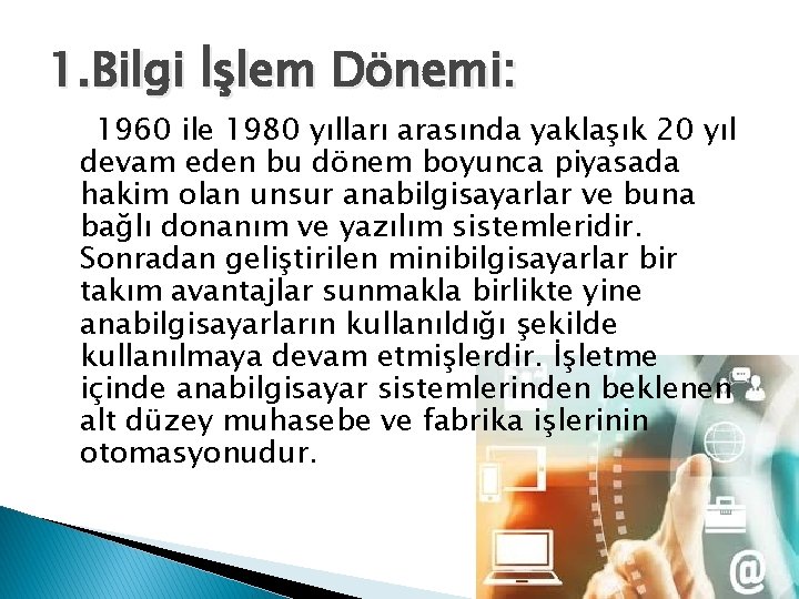 1. Bilgi İşlem Dönemi: 1960 ile 1980 yılları arasında yaklaşık 20 yıl devam eden