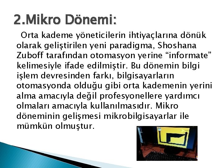 2. Mikro Dönemi: Orta kademe yöneticilerin ihtiyaçlarına dönük olarak geliştirilen yeni paradigma, Shoshana Zuboff